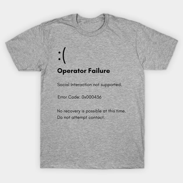 Error 436: Social Interaction Not Supported T-Shirt by OldTony